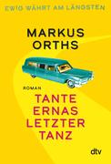 Buchcover zu Tante Ernas letzter Tanz, von Martkus Orths ©dtv-Verlag